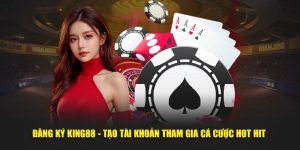 dang-ky-king88-tao-tai-khoan-tham-gia-ca-cuoc-hot-hit