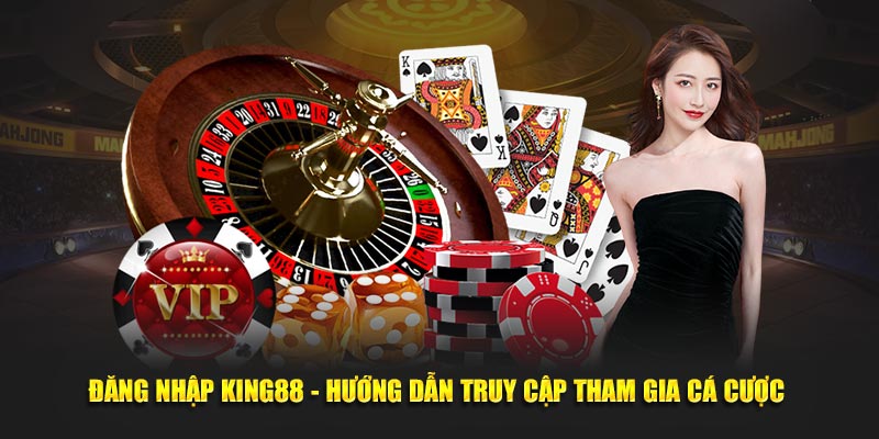 dang-nhap-king88-huong-dan-truy-cap-tham-gia-ca-cuoc