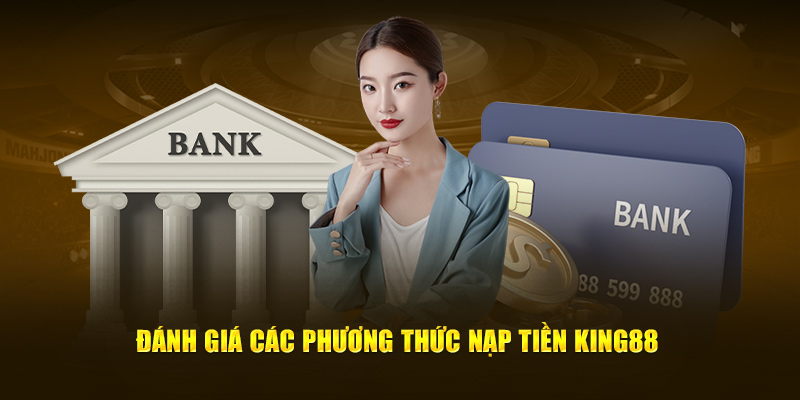 danh-gia-cac-phuong-thuc-nap-tien-king88