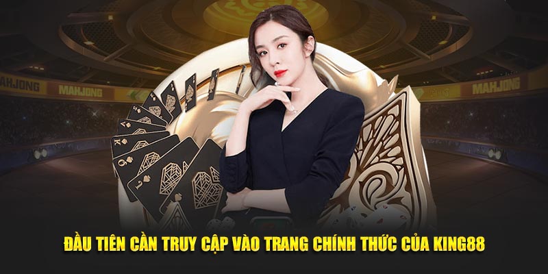 dau-tien-can-truy-cap-vao-trang-chinh-thuc-cua-king88