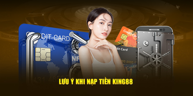 luu-y-khi-nap-tien-king88